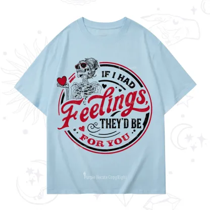 Purplehecate If I Had Feelings They'd Be For You Valentine T-Shirt
