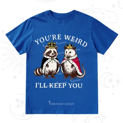 Purplehecate You're Weird I'll Keep You T-Shirt