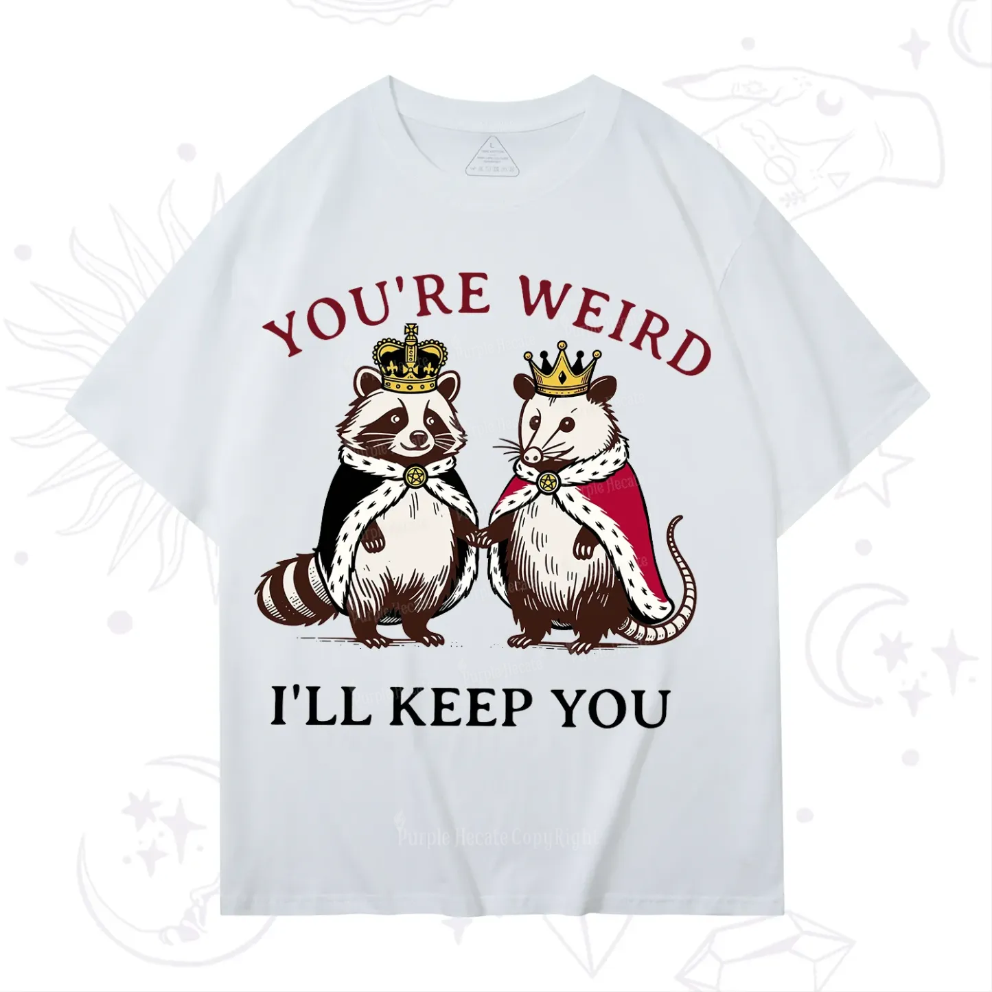 Purplehecate You're Weird I'll Keep You T-Shirt
