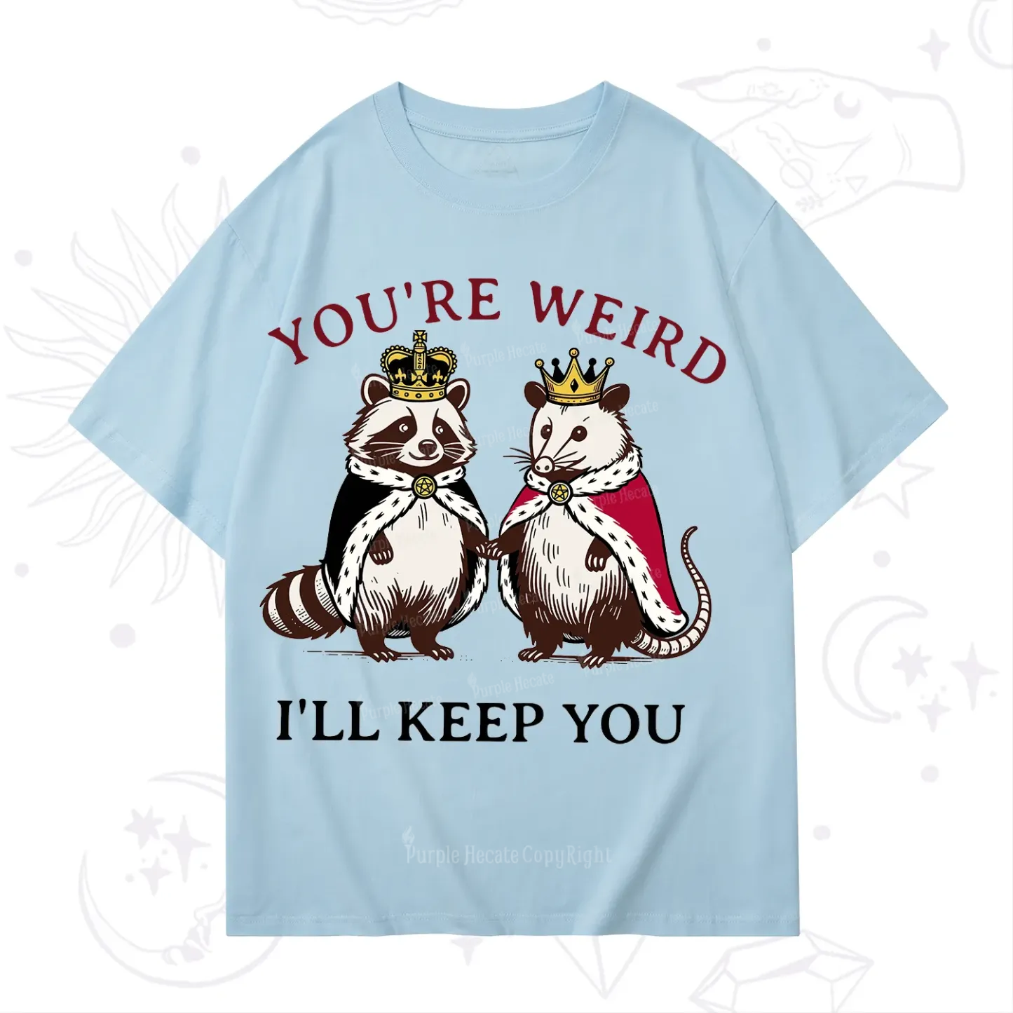 Purplehecate You're Weird I'll Keep You T-Shirt