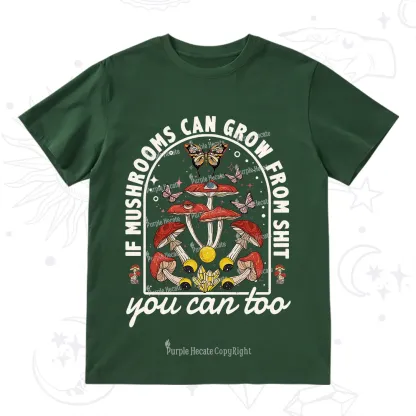 Purplehecate If Mushrooms Can Grow From Shit T-Shirt
