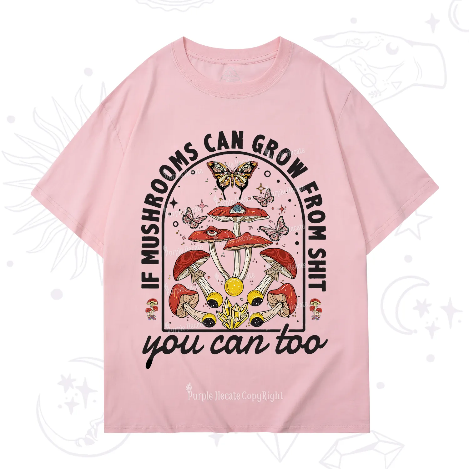 Purplehecate If Mushrooms Can Grow From Shit T-Shirt