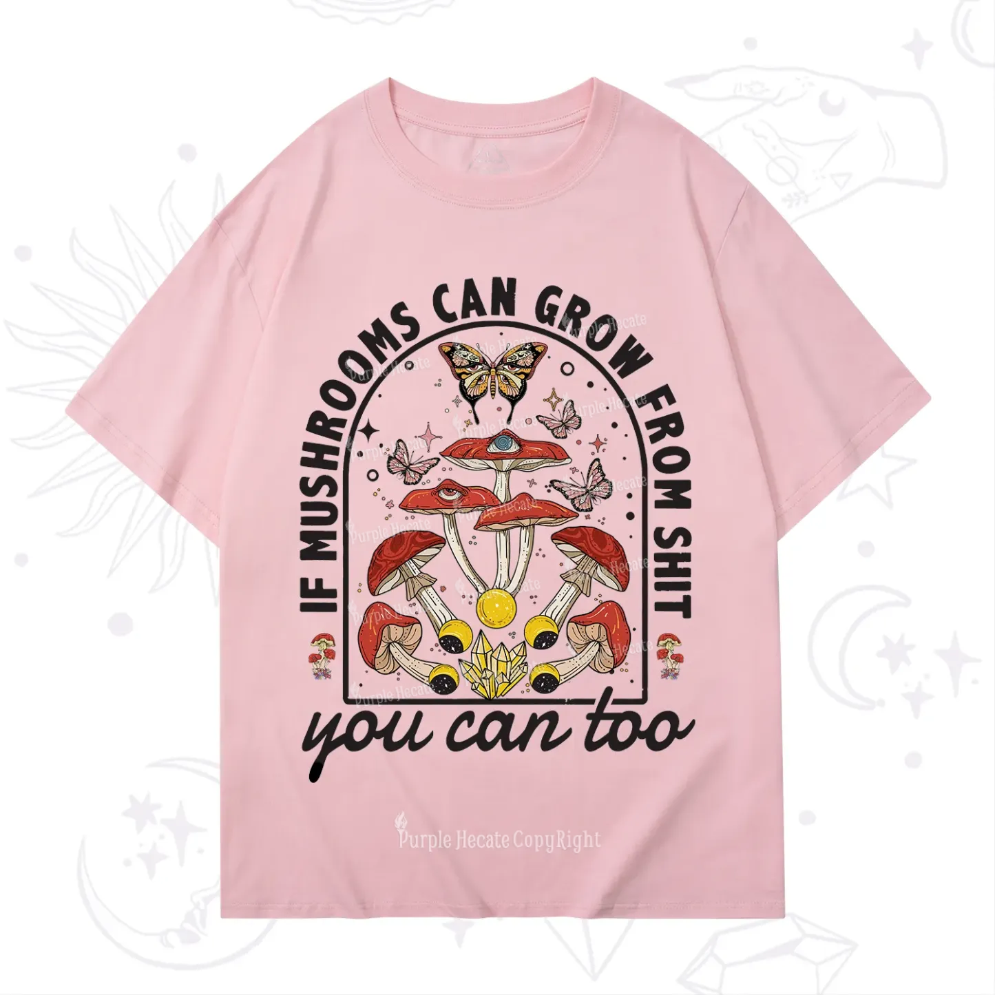 Purplehecate If Mushrooms Can Grow From Shit T-Shirt