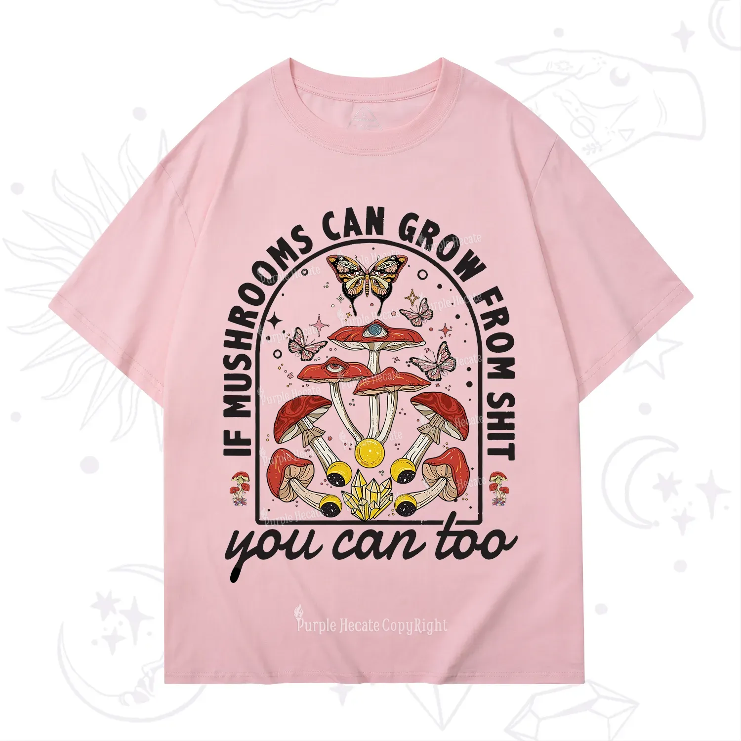 Purplehecate If Mushrooms Can Grow From Shit T-Shirt