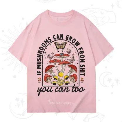 Purplehecate If Mushrooms Can Grow From Shit T-Shirt