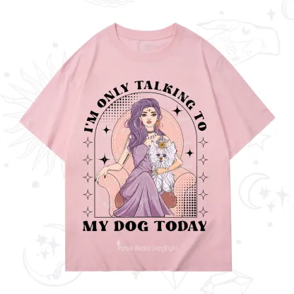 Purplehecate I'm Only Talking to My Dog Today T-Shirt