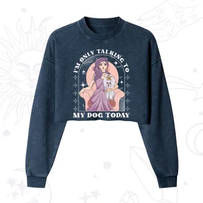 Purplehecate I'm Only Talking to My Dog Today Cropped Washed Sweatshirt