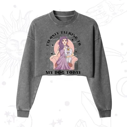 Purplehecate I'm Only Talking to My Dog Today Cropped Washed Sweatshirt