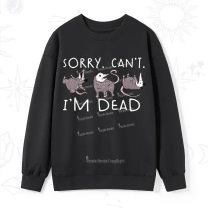 Purplehecate Funny Possum Sorry I Can't I'm Dead Sweatshirt