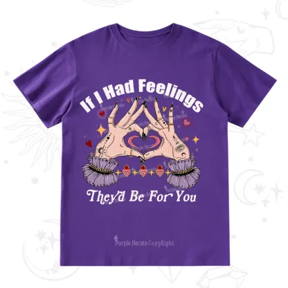 Purplehecate If I Had Feelings They'd Be For You Valentine T-Shirt