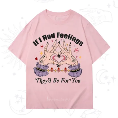 Purplehecate If I Had Feelings They'd Be For You Valentine T-Shirt