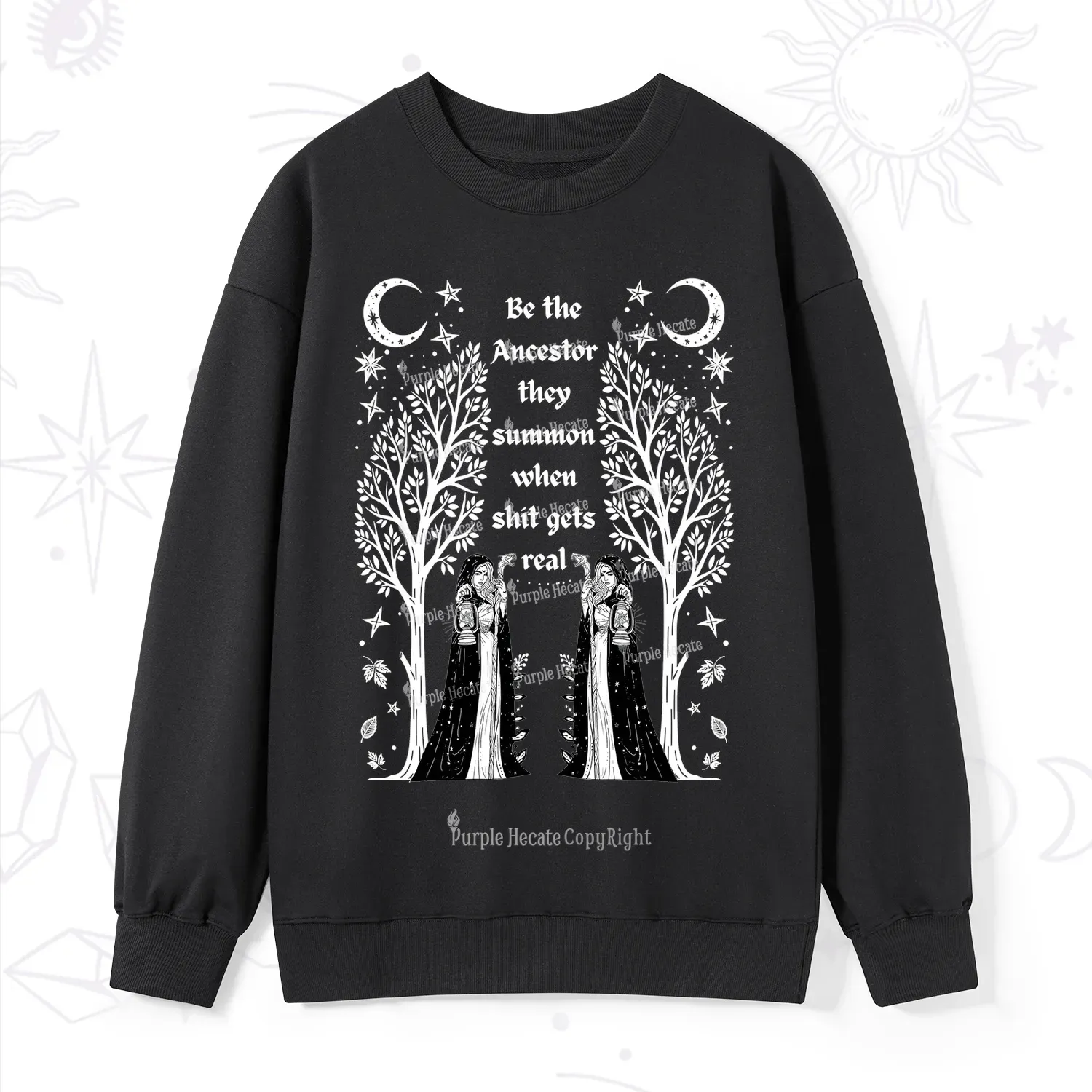 Purplehecate Be The Ancestor They Summon When Shit Gets Real Sweatshir