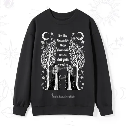 Purplehecate Be The Ancestor They Summon When Shit Gets Real Sweatshirt