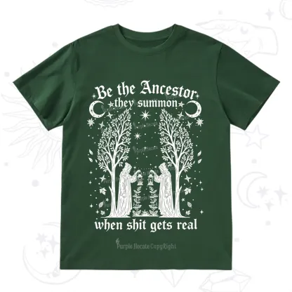 Purplehecate Be The Ancestor They Summon When Shit Gets Real T-Shirt