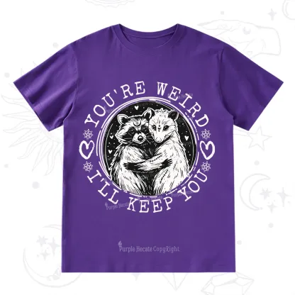 Purplehecate You're Weird I'll Keep You Opossom T-Shirt