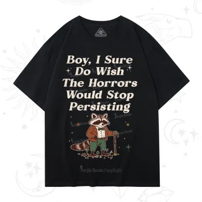 Purplehecate Raccoon Boy I Sure Do Wish The Horrors Would Stop Persisting T-Shirt