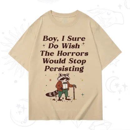 Purplehecate Raccoon Boy I Sure Do Wish The Horrors Would Stop Persisting T-Shirt