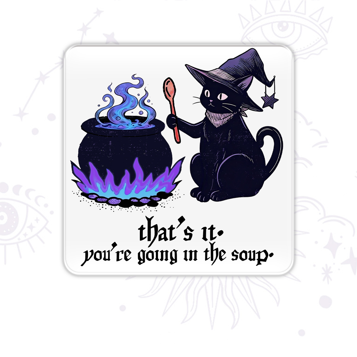 Purplehecate That's It You're Going In The Soup Magnet