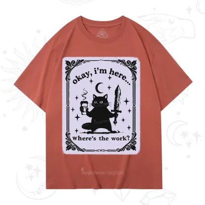 Purplehecate Okay I'm Here Where's The Work T-Shirt