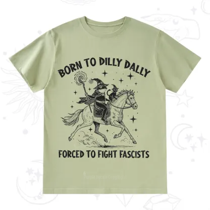 Purplehecate Born To Dilly Dally Forced to Fight Fascists T-Shirt