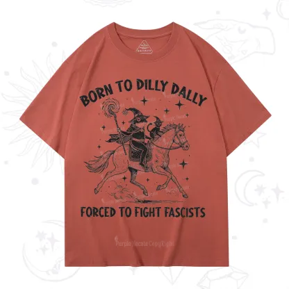 Purplehecate Born To Dilly Dally Forced to Fight Fascists T-Shirt