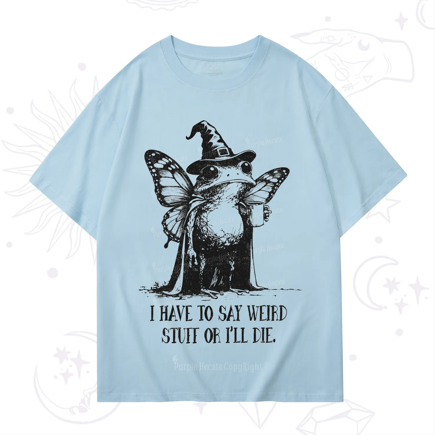 Purplehecate I Have to Say Weird Stuff Or I'll Die T-Shirt