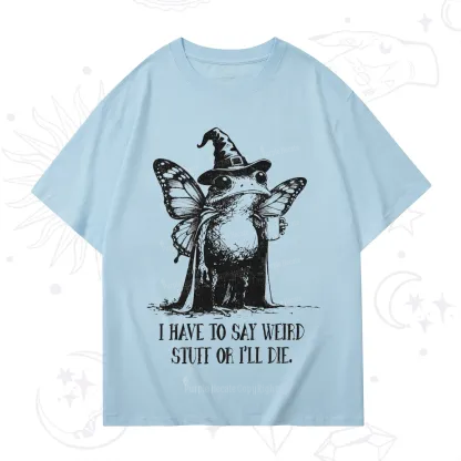 Purplehecate I Have to Say Weird Stuff Or I'll Die T-Shirt