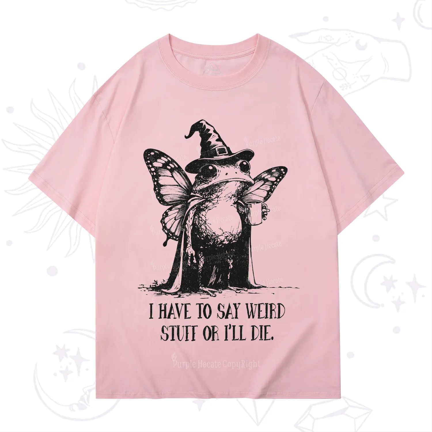 Purplehecate I Have to Say Weird Stuff Or I'll Die T-Shirt