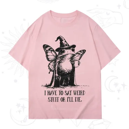 Purplehecate I Have to Say Weird Stuff Or I'll Die T-Shirt