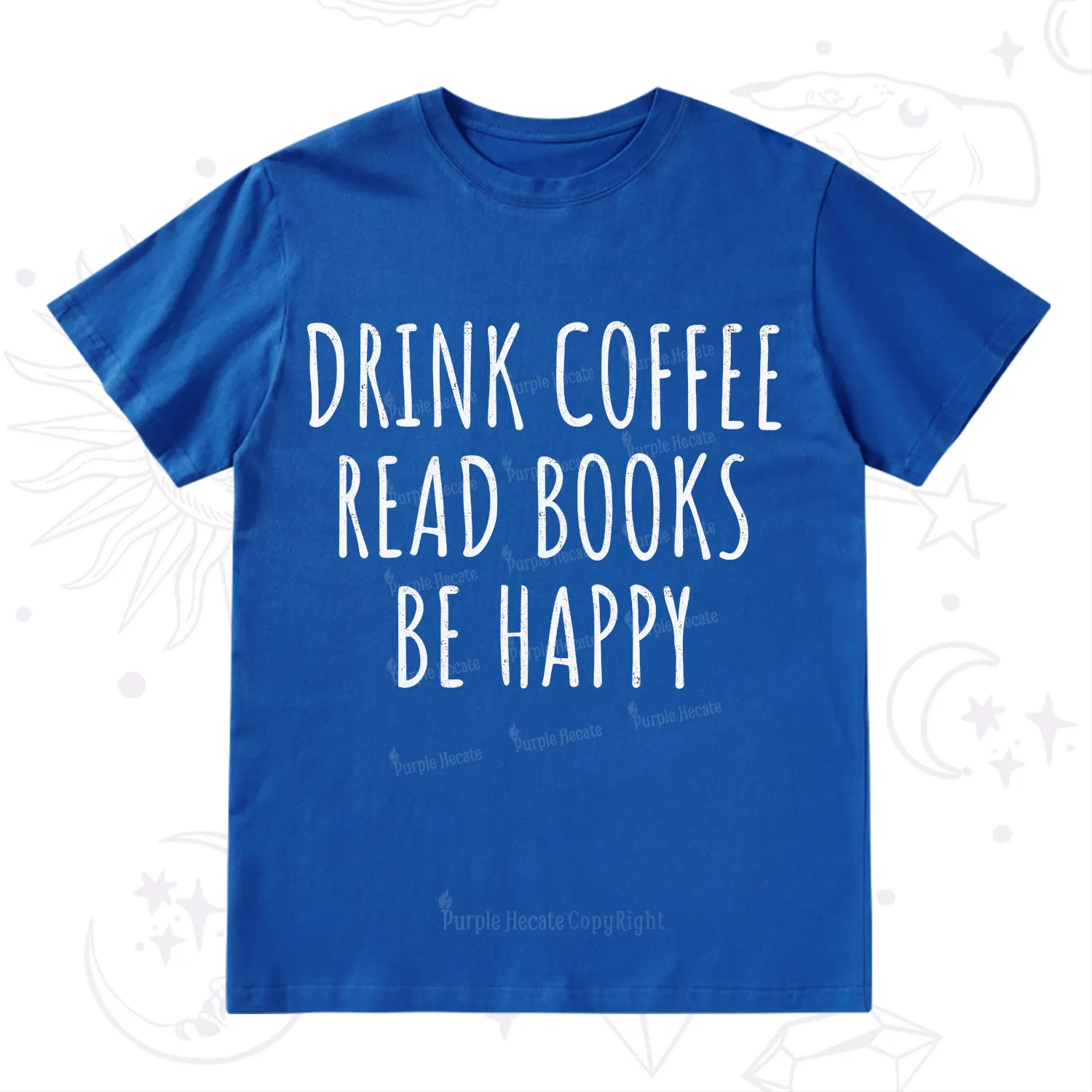 Purplehecate Drink Coffee Read Books Be Happy T-Shirt