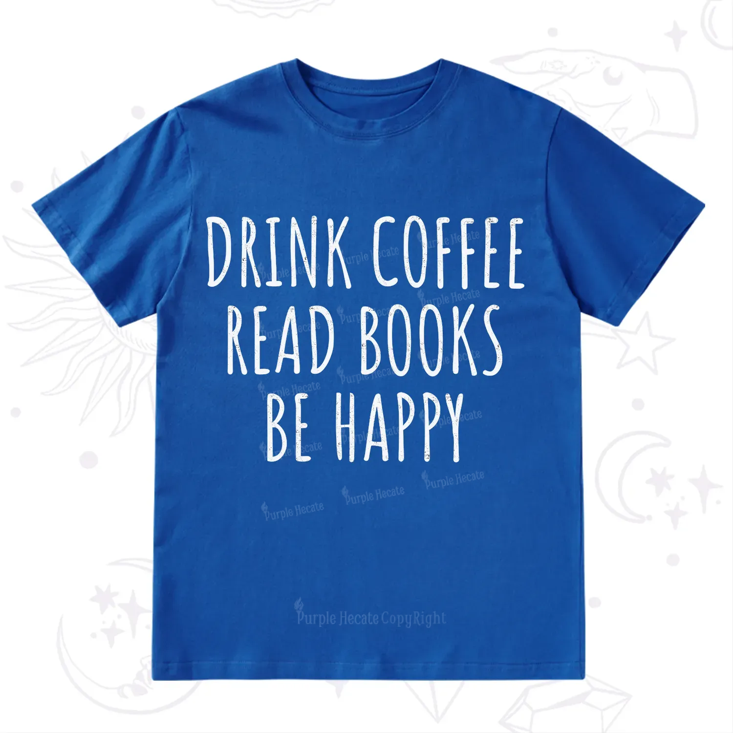 Purplehecate Drink Coffee Read Books Be Happy T-Shirt