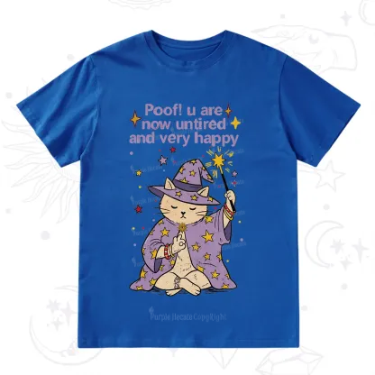 Purplehecate Poof! You Are Now Untired And Very Happy T-Shirt
