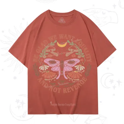 Purplehecate Be Glad We Want Equality T-Shirt