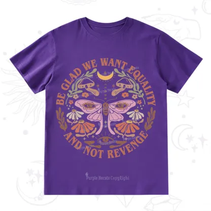 Purplehecate Be Glad We Want Equality T-Shirt