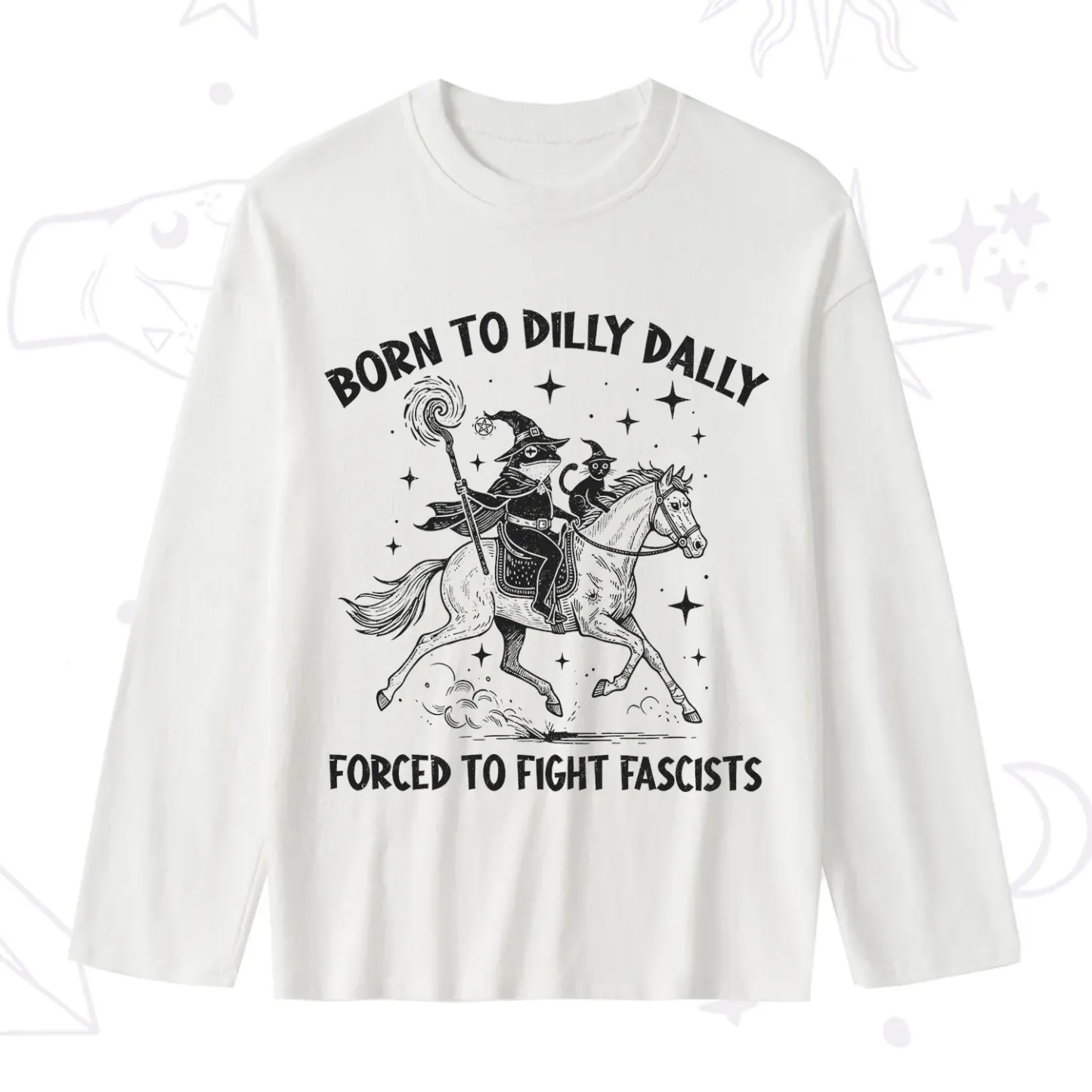 Purplehecate Born To Dilly Dally Forced to Fight Fascists Slub Long Sleeve T-Shirt