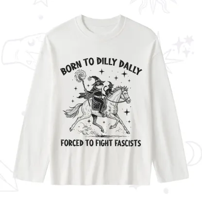 Purplehecate Born To Dilly Dally Forced to Fight Fascists Slub Long Sleeve T-Shirt