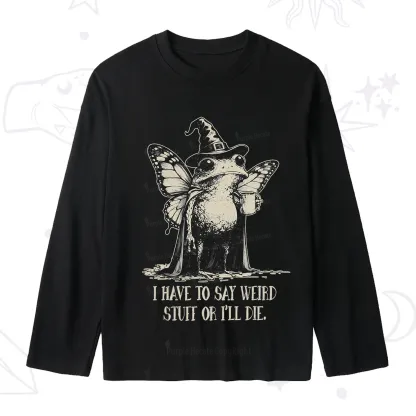 Purplehecate I Have to Say Weird Stuff Or I'll Die Slub Long Sleeve T-Shirt