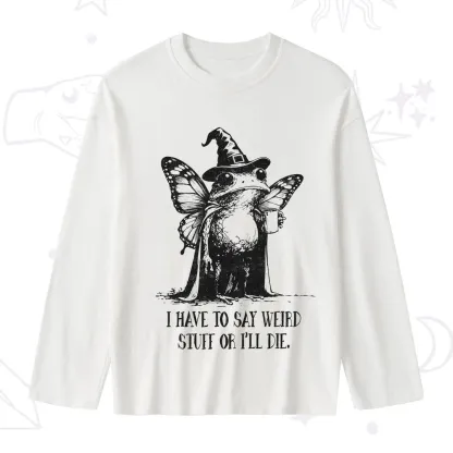 Purplehecate I Have to Say Weird Stuff Or I'll Die Slub Long Sleeve T-Shirt