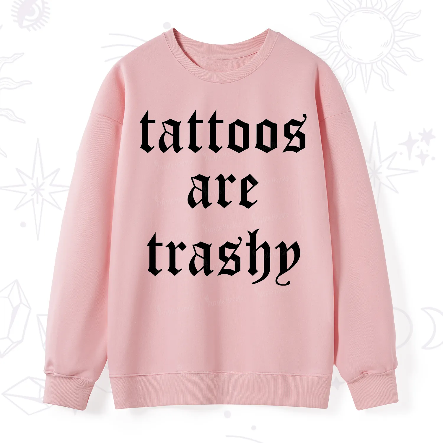 Purplehecate Tattoos Are Trashy Sweatshirt