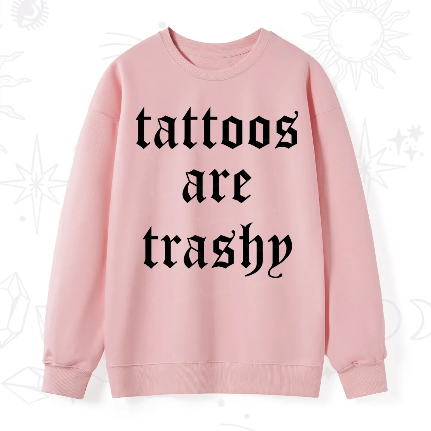 Purplehecate Tattoos Are Trashy Sweatshirt