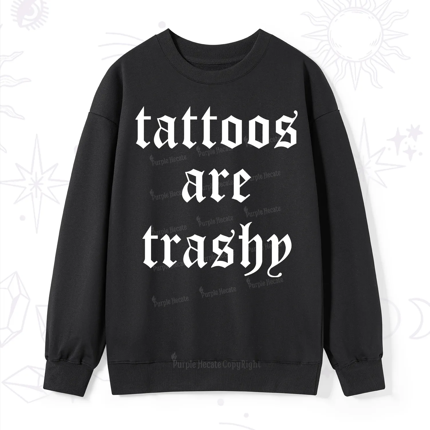 Purplehecate Tattoos Are Trashy Sweatshirt