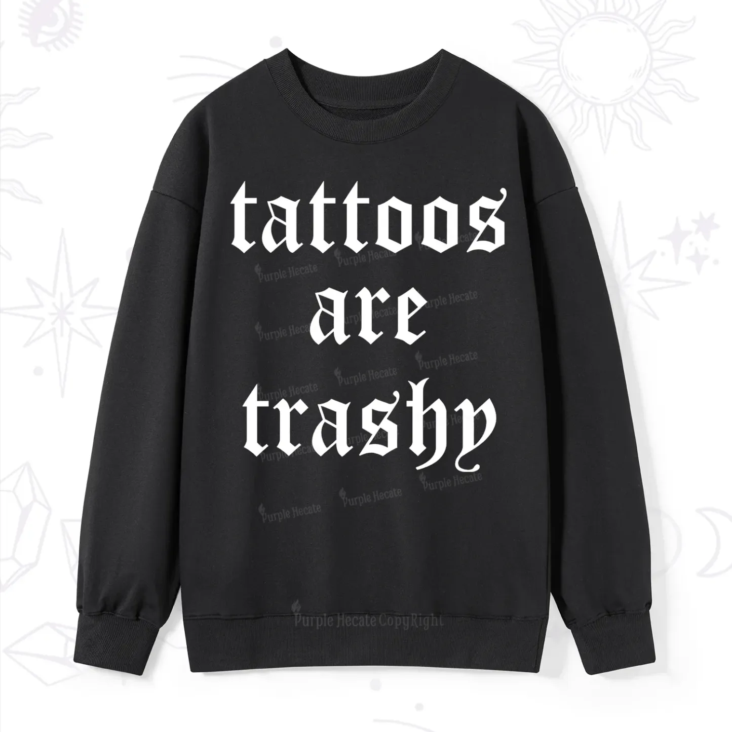 Purplehecate Tattoos Are Trashy Sweatshirt