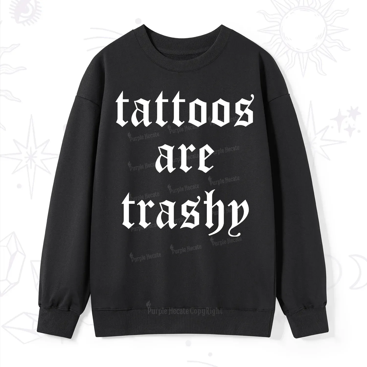 Purplehecate Tattoos Are Trashy Sweatshirt