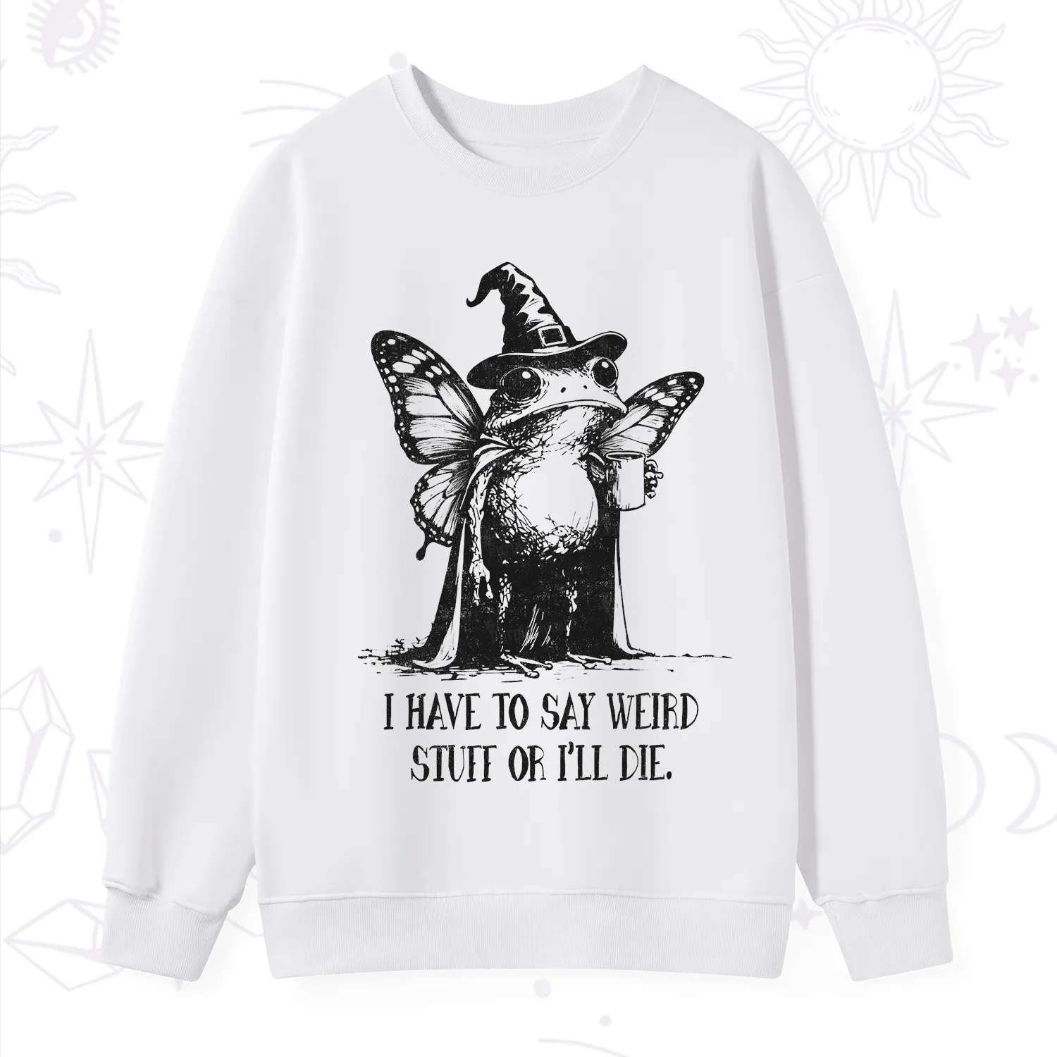 Purplehecate I Have to Say Weird Stuff Or I'll Die Sweatshirt