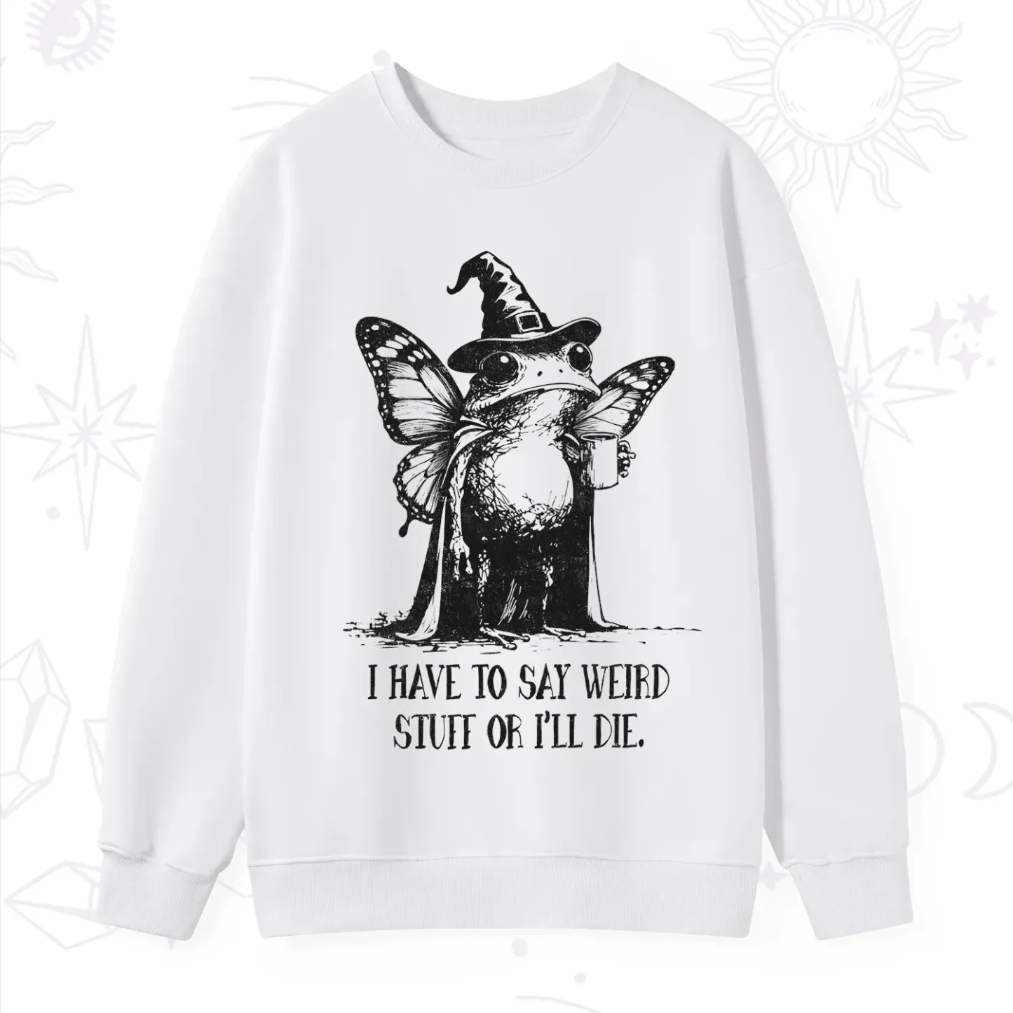 Purplehecate I Have to Say Weird Stuff Or I'll Die Sweatshirt