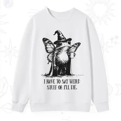Purplehecate I Have to Say Weird Stuff Or I'll Die Sweatshirt