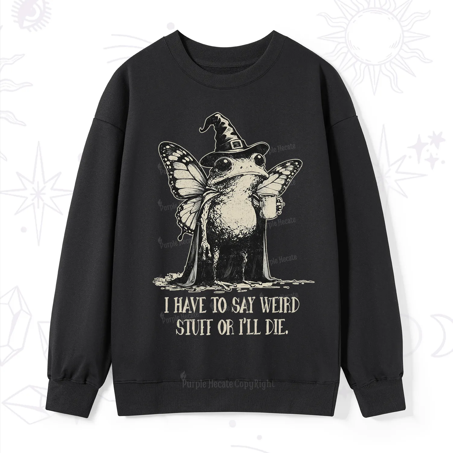 Purplehecate I Have to Say Weird Stuff Or I'll Die Sweatshirt