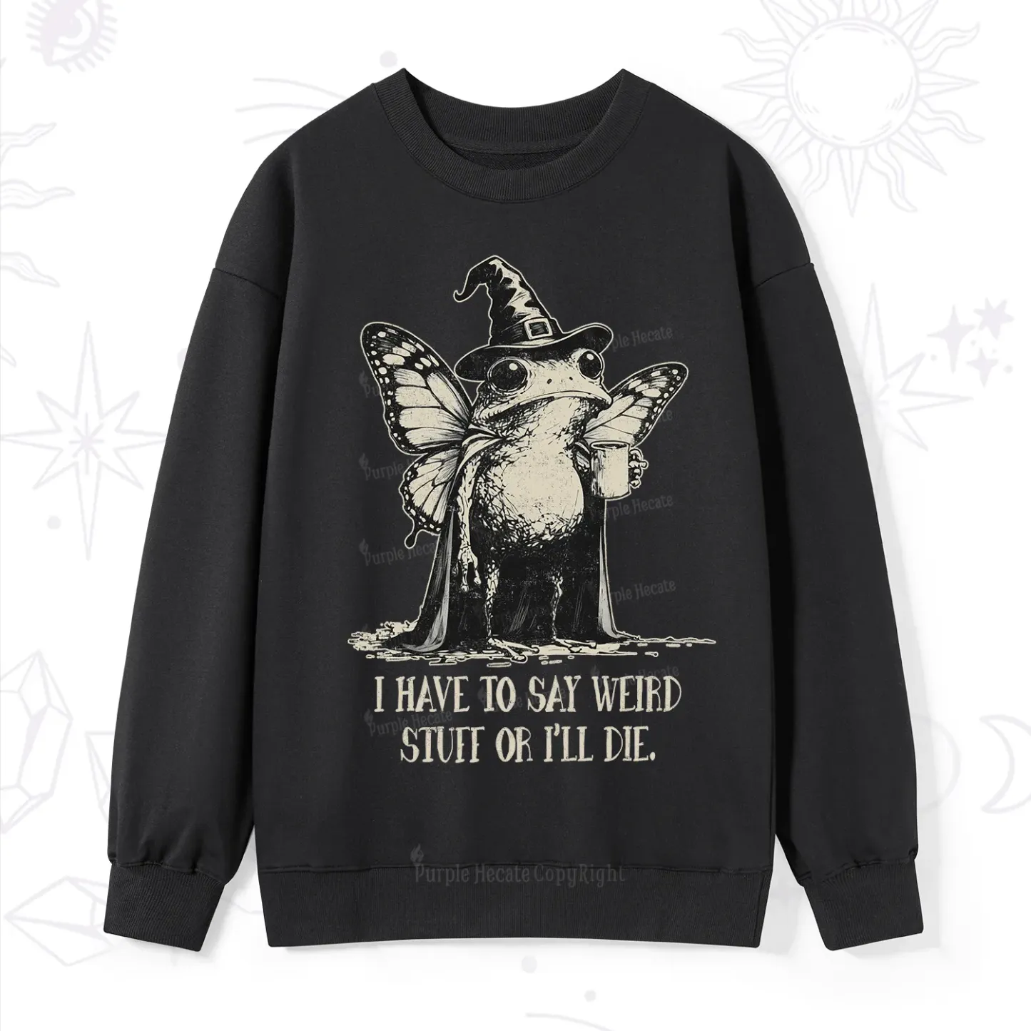 Magic Purplehecate I Have to Say Weird Stuff Or I'll Die Sweatshirt