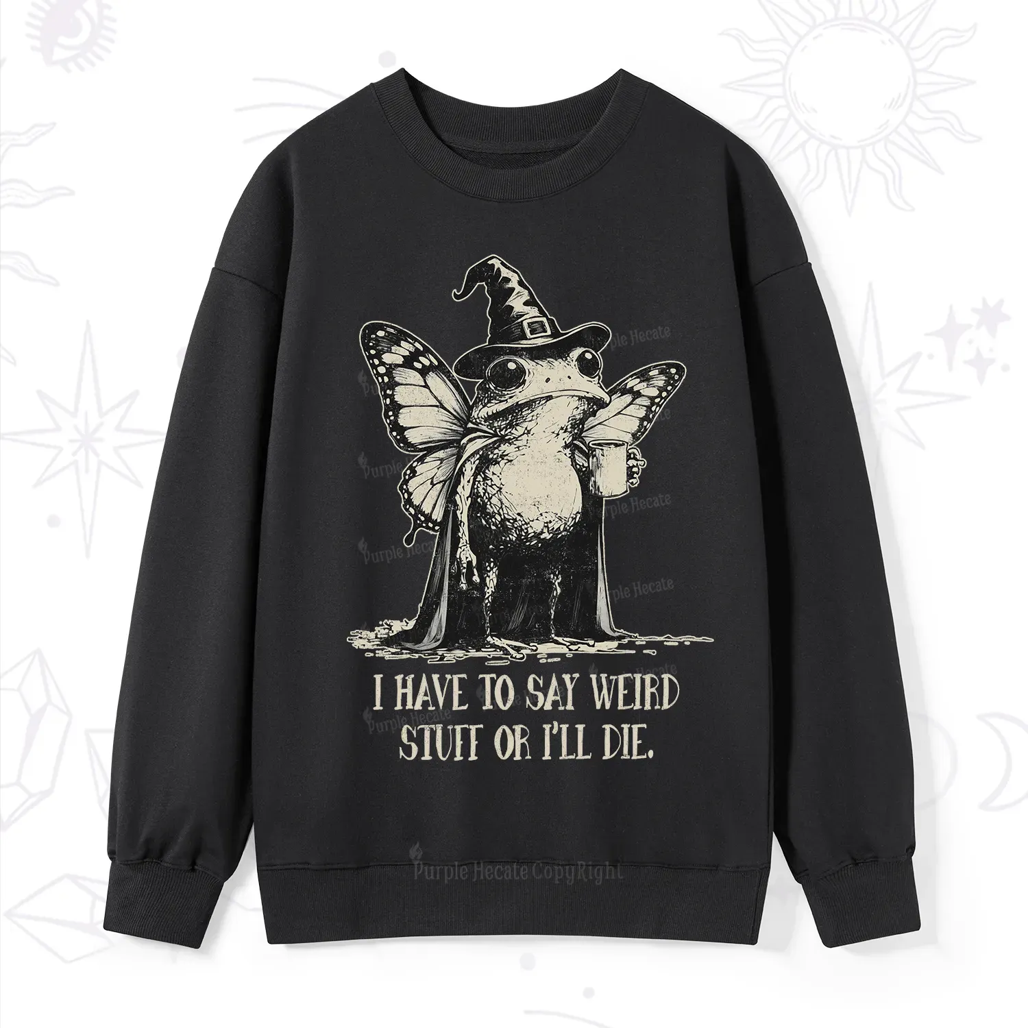 Magic Purplehecate I Have to Say Weird Stuff Or I'll Die Sweatshirt