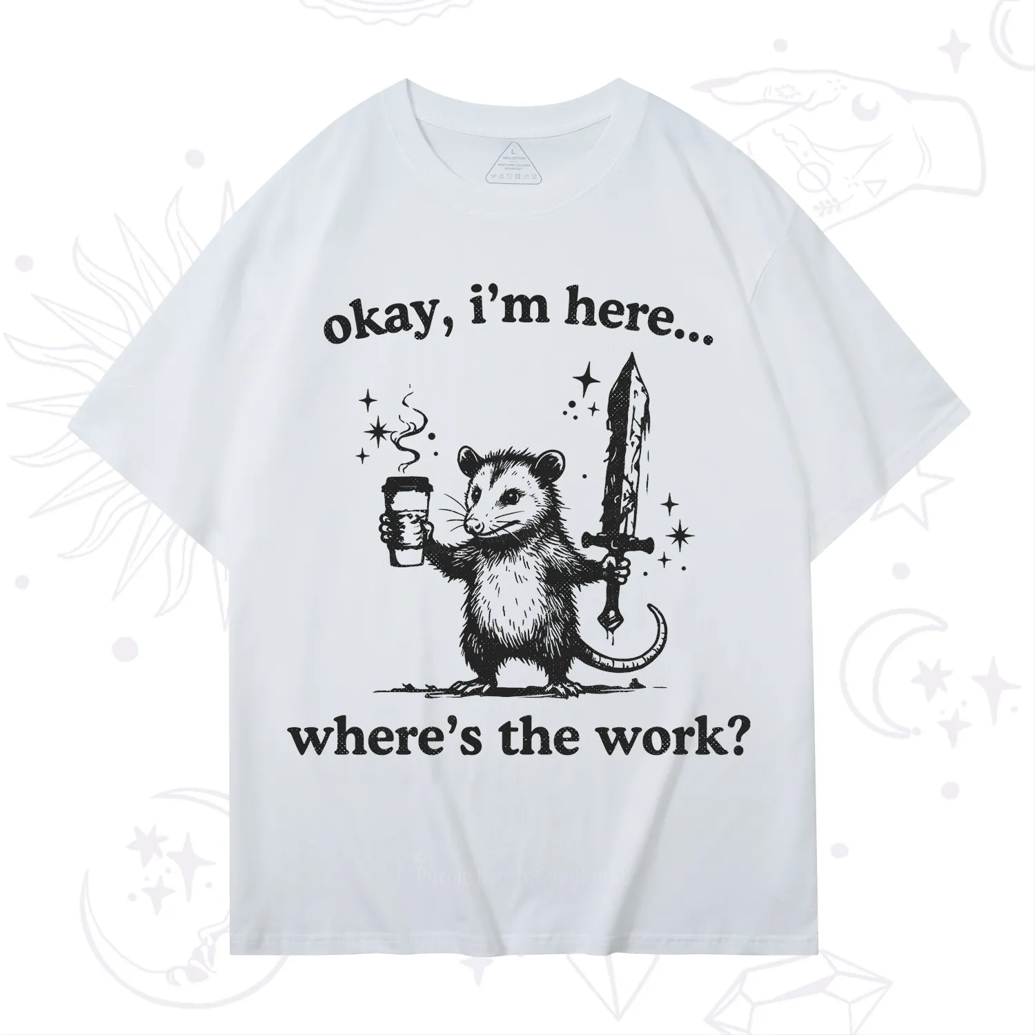 Purplehecate Okay I'm Here Where's The Work T-Shirt